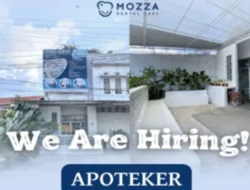 Lowongan Apoteker di Mozza Dental Care, Cek Kualifikasi dan Cara Daftarnya!