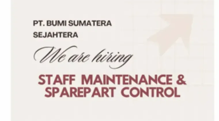 Kesempatan Kerja di PT Bumi Sumatera Sejahtera! Cek Syarat Posisi Staff Maintenance dan Sparepart Control.
