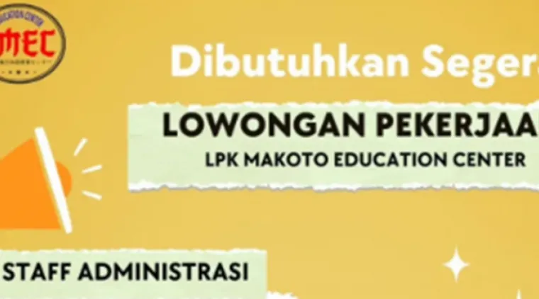 LPK Makoto Education Center Buka Lowongan Staff Administrasi untuk Perempuan, Ini Syaratnya!