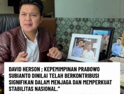 David Herson ; Kepemimpinan Prabowo Subianto dinilai telah berkontribusi signifikan dalam menjaga dan memperkuat stabilitas nasional